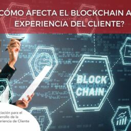Cómo afecta el blockchain a la experiencia del cliente