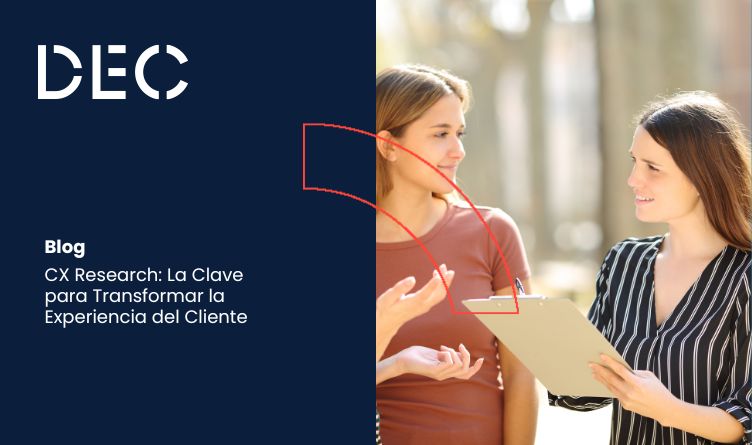 CX Research: La Clave para Transformar la Experiencia del Cliente