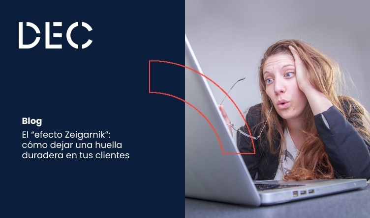 El “efecto Zeigarnik”: cómo dejar una huella duradera en tus clientes