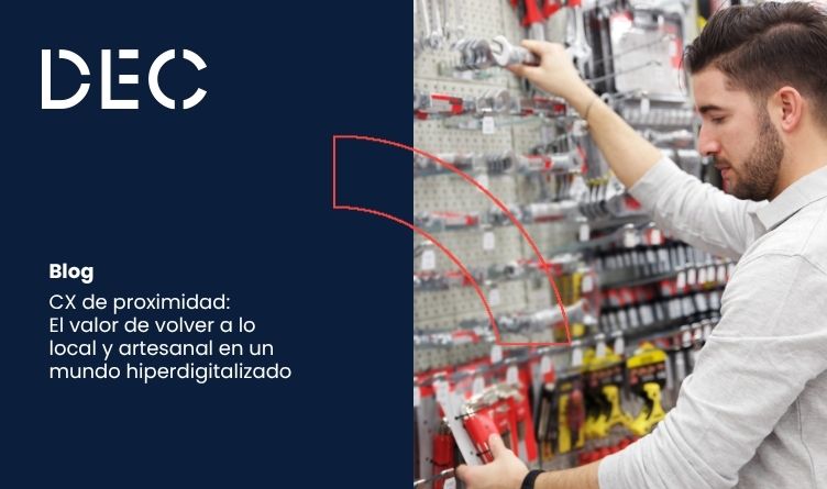 CX de proximidad: El valor de volver a lo local y artesanal en un mundo hiperdigitalizado