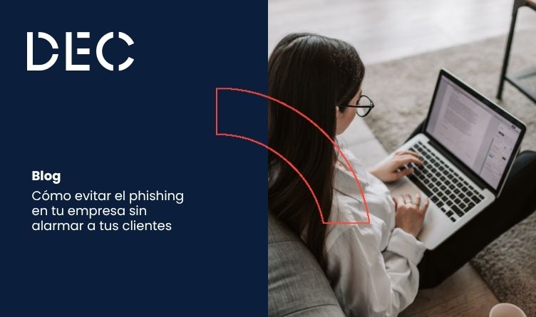 Cómo evitar el phishing en tu empresa sin alarmar a tus clientes